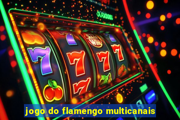 jogo do flamengo multicanais